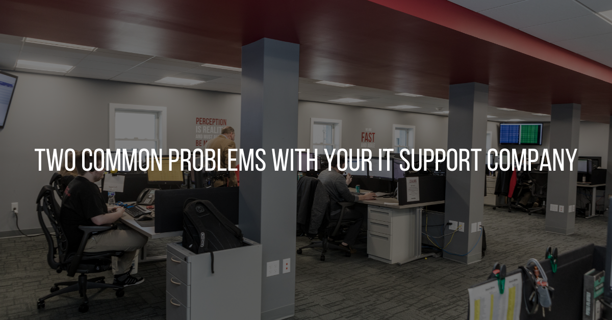 Two Common Problems with Your IT Support Company